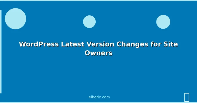 Featured: WordPress Latest Version Changes for Site Owners