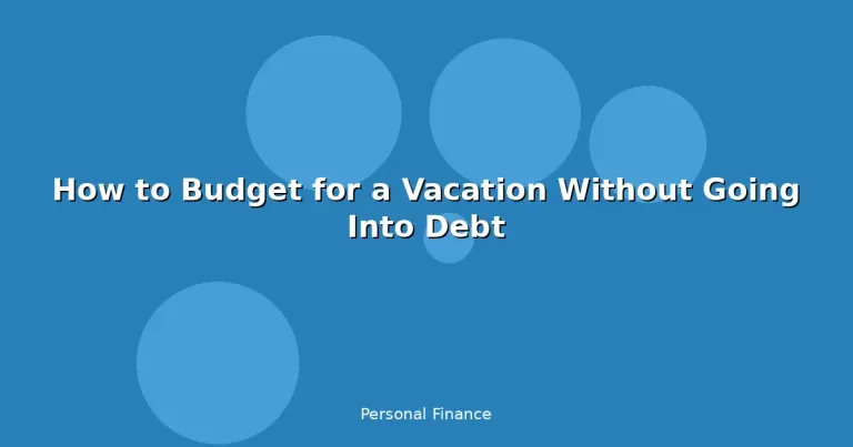 Featured: How to Budget for a Vacation Without Going Into Debt
