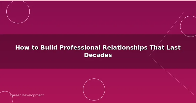 Featured: How to Build Professional Relationships That Last Decades