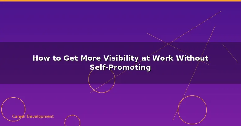 Featured: How to Get More Visibility at Work Without Self-Promoting
