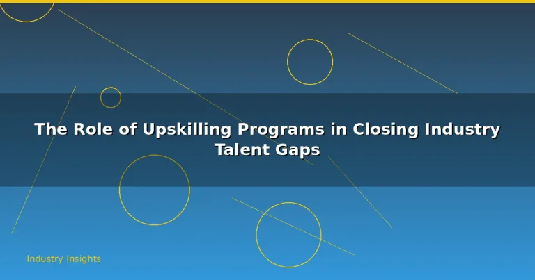 Featured: The Role of Upskilling Programs in Closing Industry Talent Gaps