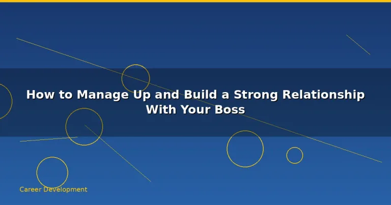 Featured: How to Manage Up and Build a Strong Relationship With Your Boss