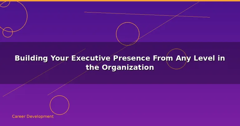 Featured: Building Your Executive Presence From Any Level in the Organization