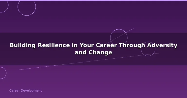 Featured: Building Resilience in Your Career Through Adversity and Change