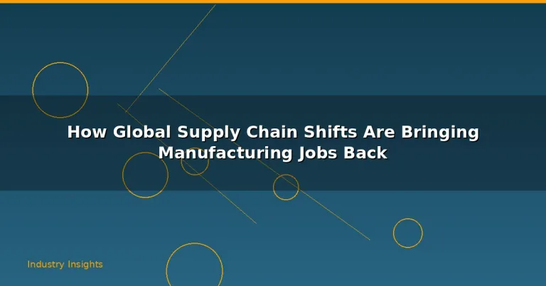 Featured: How Global Supply Chain Shifts Are Bringing Manufacturing Jobs Back