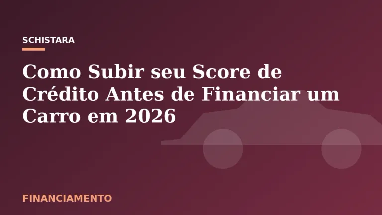Featured: Como Subir seu Score de Crédito Antes de Financiar um Carro em 2026