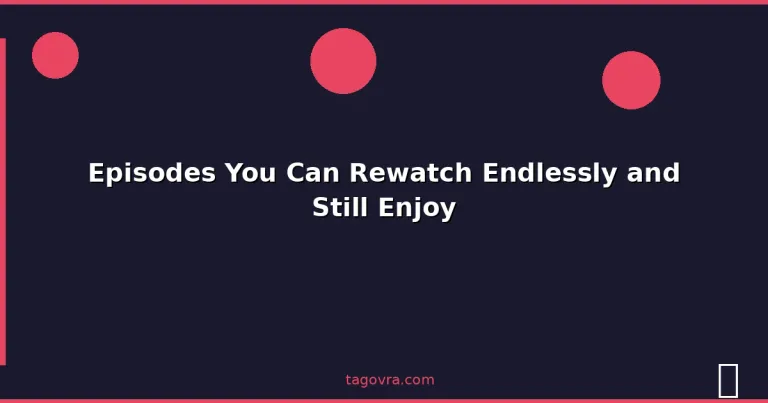 Featured: Episodes You Can Rewatch Endlessly and Still Enjoy
