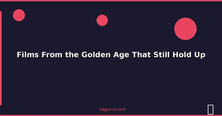 Featured: Films From the Golden Age That Still Hold Up