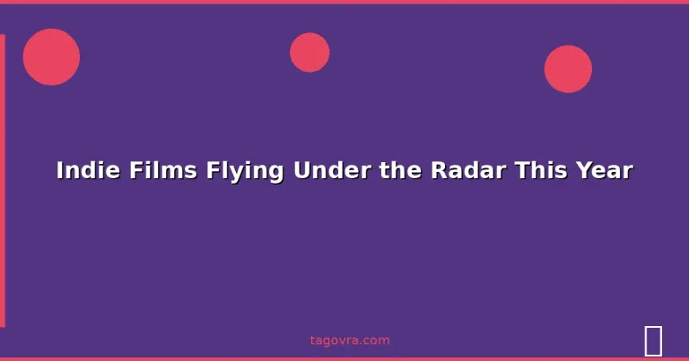 Featured: Indie Films Flying Under the Radar This Year