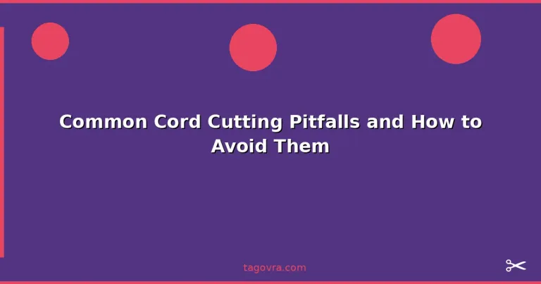 Featured: Common Cord Cutting Pitfalls and How to Avoid Them