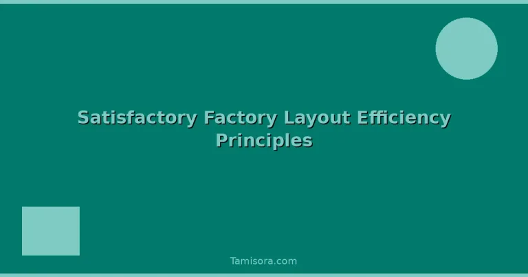 Featured: Satisfactory Factory Layout Efficiency Principles