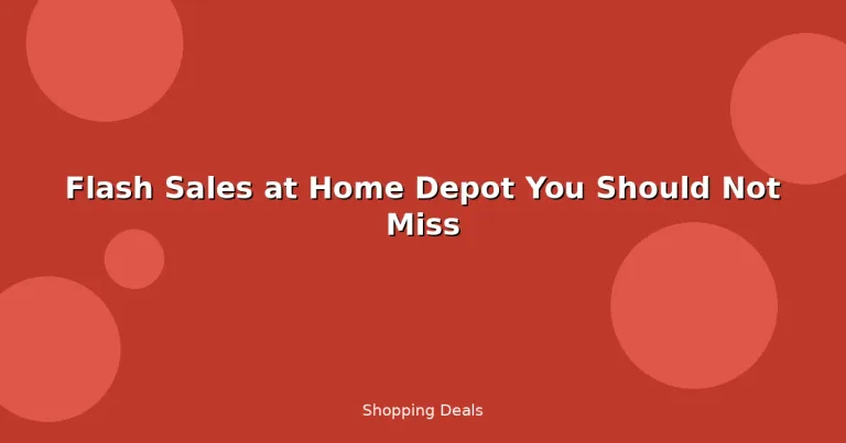 Featured: Flash Sales at Home Depot You Should Not Miss