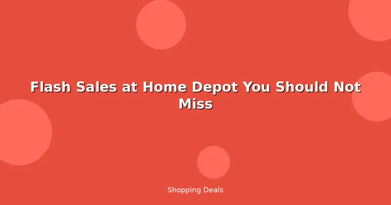 Featured: Flash Sales at Home Depot You Should Not Miss