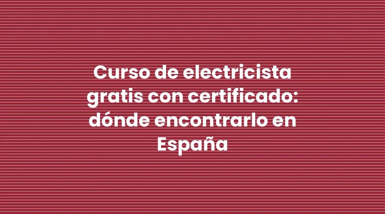 Curso de electricista gratis con certificado: dónde encontrarlo en España