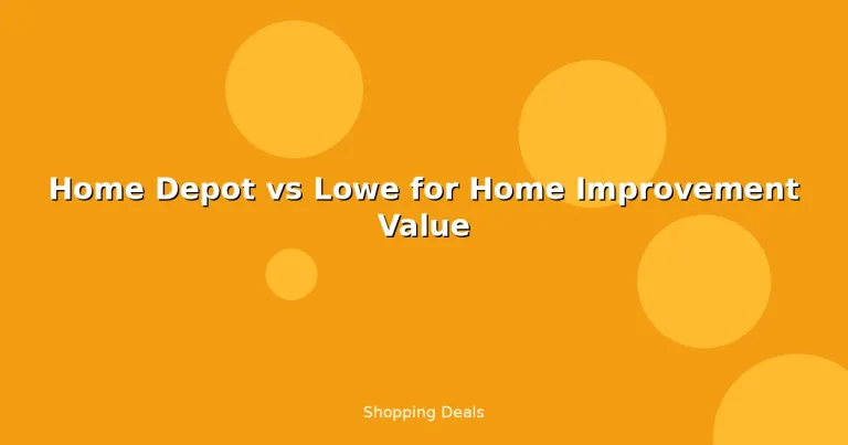 Featured: Home Depot vs Lowe for Home Improvement Value