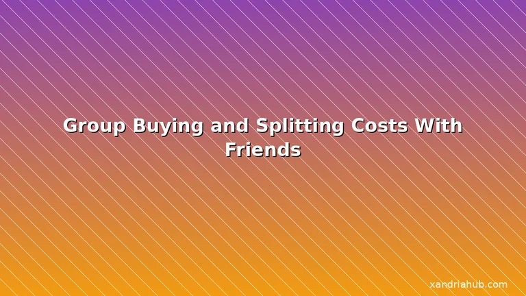 Featured: Group Buying and Splitting Costs With Friends