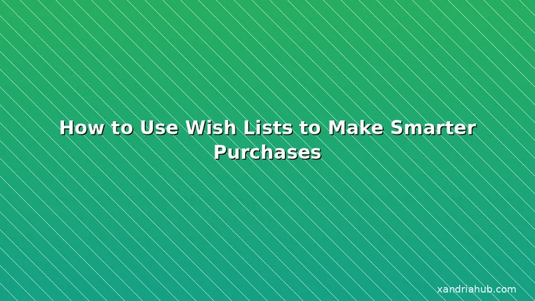 Featured: How to Use Wish Lists to Make Smarter Purchases
