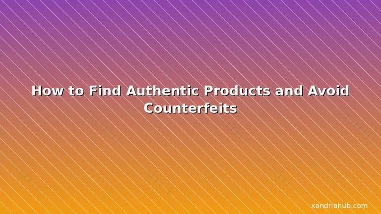Featured: How to Find Authentic Products and Avoid Counterfeits