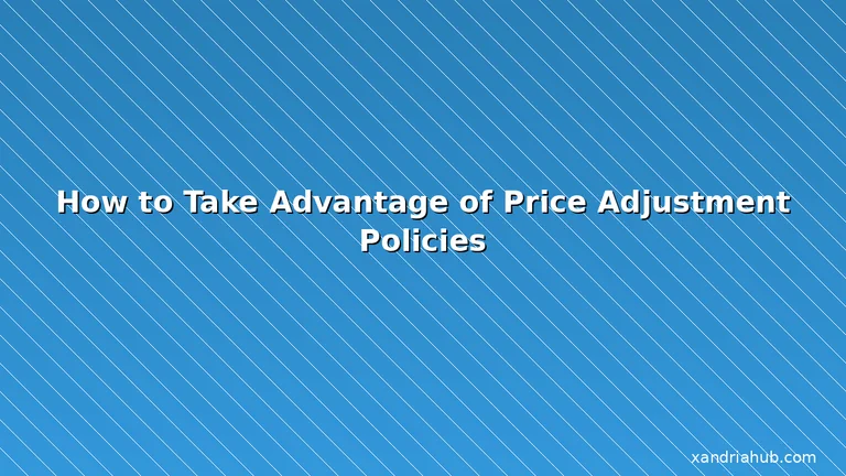 Featured: How to Take Advantage of Price Adjustment Policies