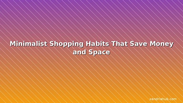 Featured: Minimalist Shopping Habits That Save Money and Space