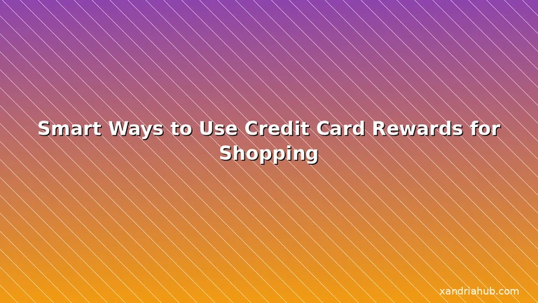 Featured: Smart Ways to Use Credit Card Rewards for Shopping