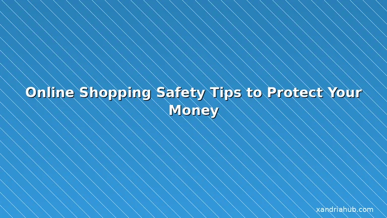 Featured: Online Shopping Safety Tips to Protect Your Money