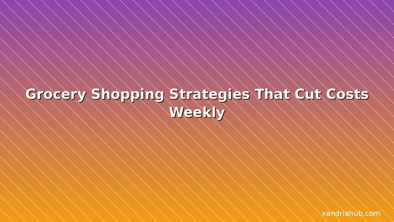 Featured: Grocery Shopping Strategies That Cut Costs Weekly