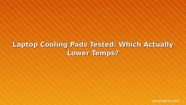 Featured: Laptop Cooling Pads Tested: Which Actually Lower Temps?