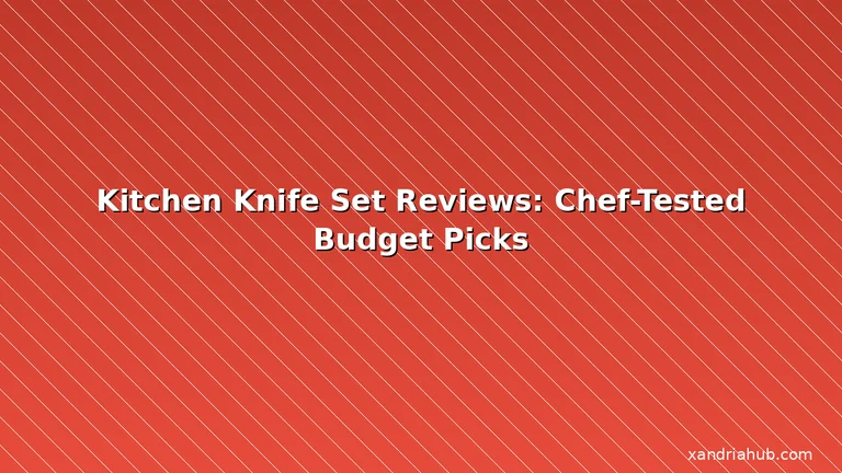 Featured: Kitchen Knife Set Reviews: Chef-Tested Budget Picks
