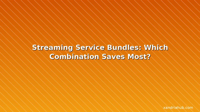 Featured: Streaming Service Bundles: Which Combination Saves Most?