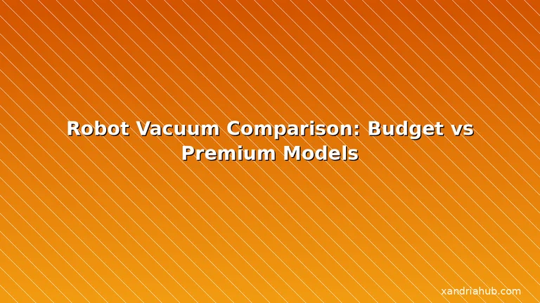 Featured: Robot Vacuum Comparison: Budget vs Premium Models