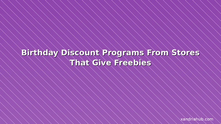 Featured: Birthday Discount Programs From Stores That Give Freebies