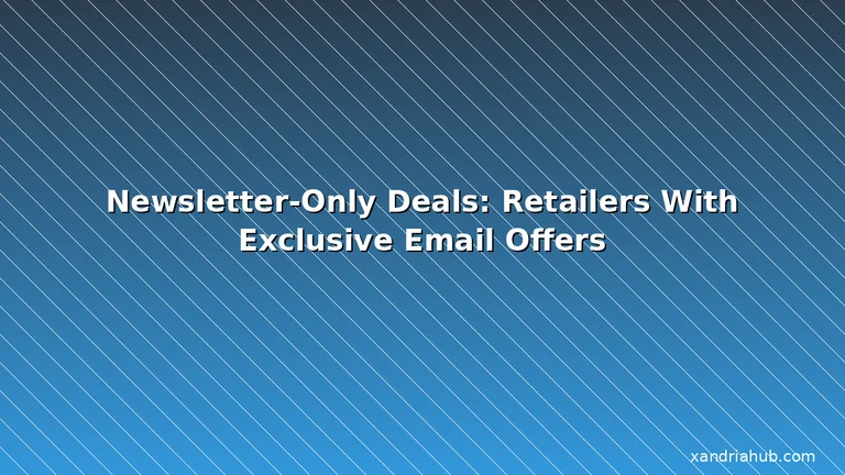 Featured: Newsletter-Only Deals: Retailers With Exclusive Email Offers