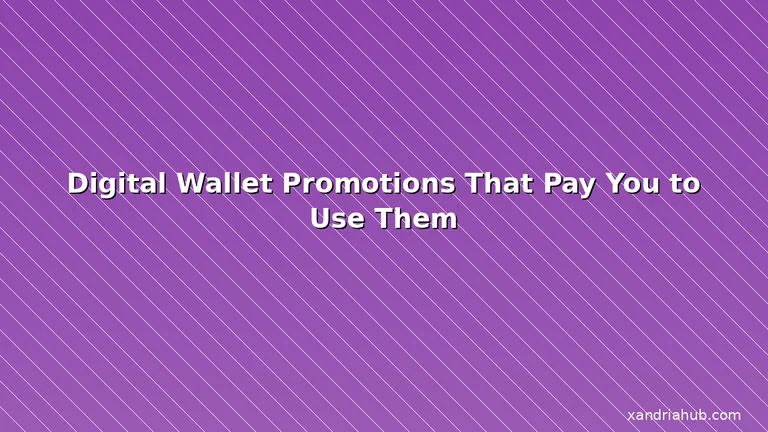 Featured: Digital Wallet Promotions That Pay You to Use Them