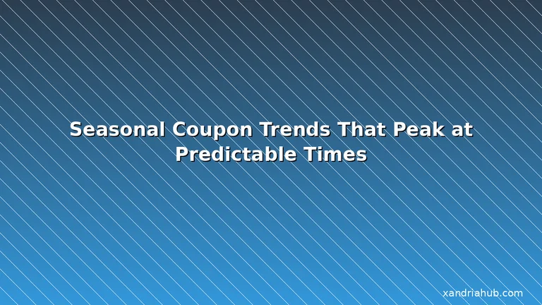 Featured: Seasonal Coupon Trends That Peak at Predictable Times