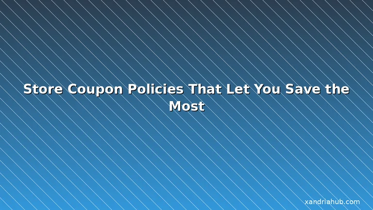 Featured: Store Coupon Policies That Let You Save the Most