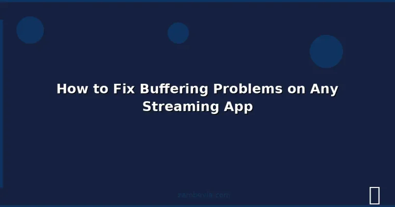 Featured: How to Fix Buffering Problems on Any Streaming App