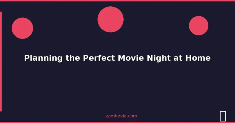 Featured: Planning the Perfect Movie Night at Home