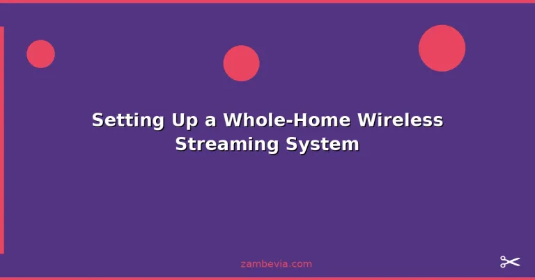 Featured: Setting Up a Whole-Home Wireless Streaming System